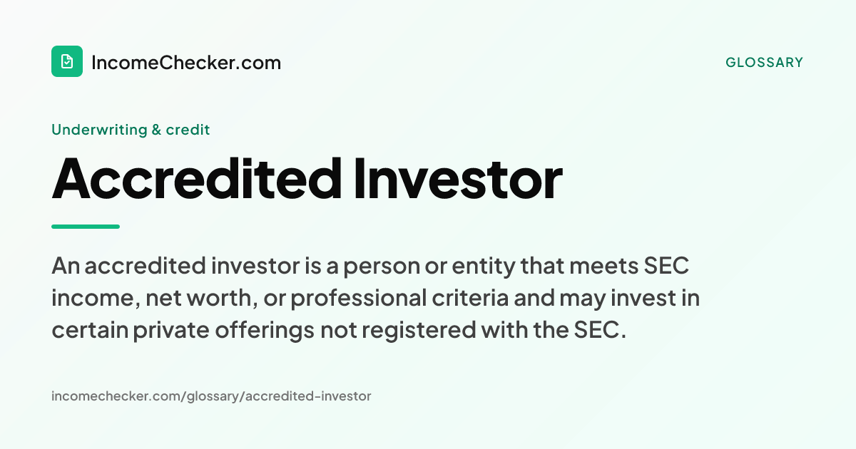 Accredited Investor definition: An accredited investor is a person or entity that meets SEC income, net worth, or professional criteria and may invest in certain private offerings not registered with the SEC.