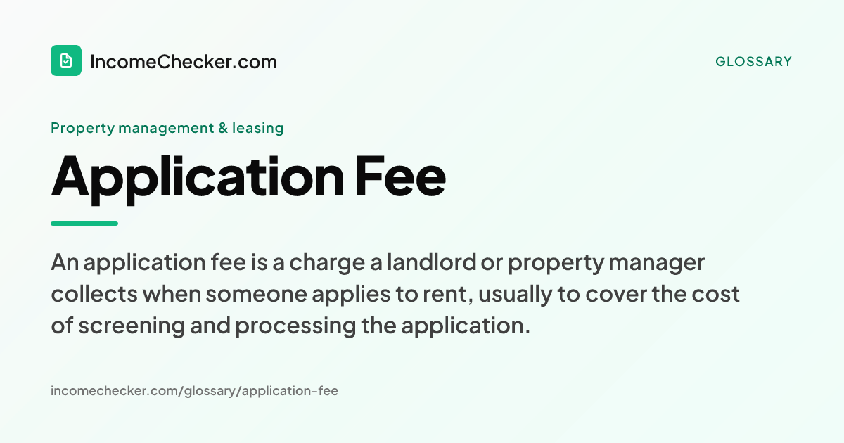 Application Fee definition: An application fee is a charge a landlord or property manager collects when someone applies to rent, usually to cover the cost of screening and processing the application.