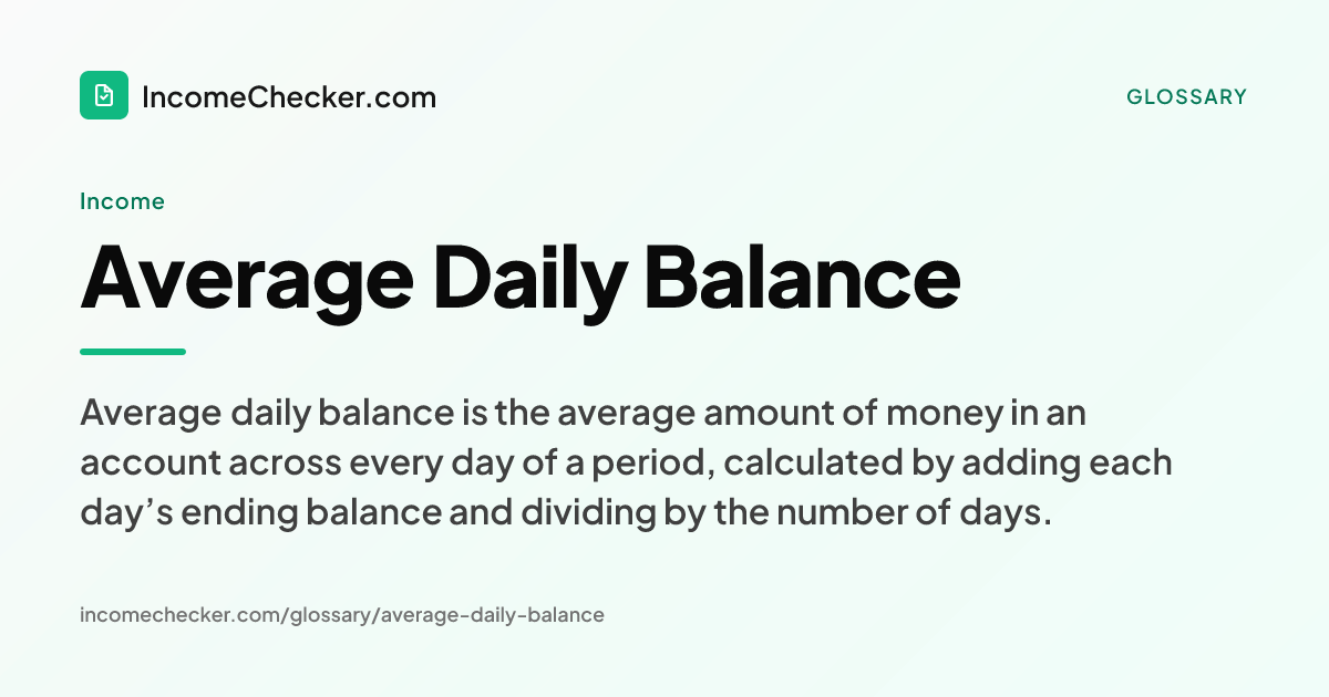 Average Daily Balance definition: Average daily balance is the average amount of money in an account across every day of a period, calculated by adding each day’s ending balance and dividing by the number of days.