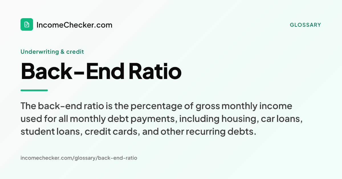 Back-End Ratio definition: The back-end ratio is the percentage of gross monthly income used for all monthly debt payments, including housing, car loans, student loans, credit cards, and other recurring debts.