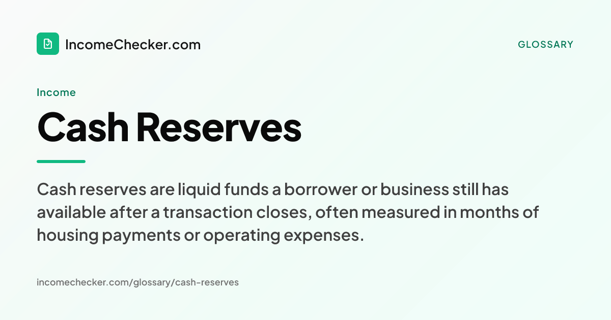 Cash Reserves definition: Cash reserves are liquid funds a borrower or business still has available after a transaction closes, often measured in months of housing payments or operating expenses.