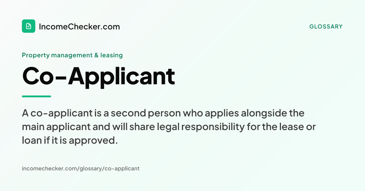 Co-Applicant definition: A co-applicant is a second person who applies alongside the main applicant and will share legal responsibility for the lease or loan if it is approved.