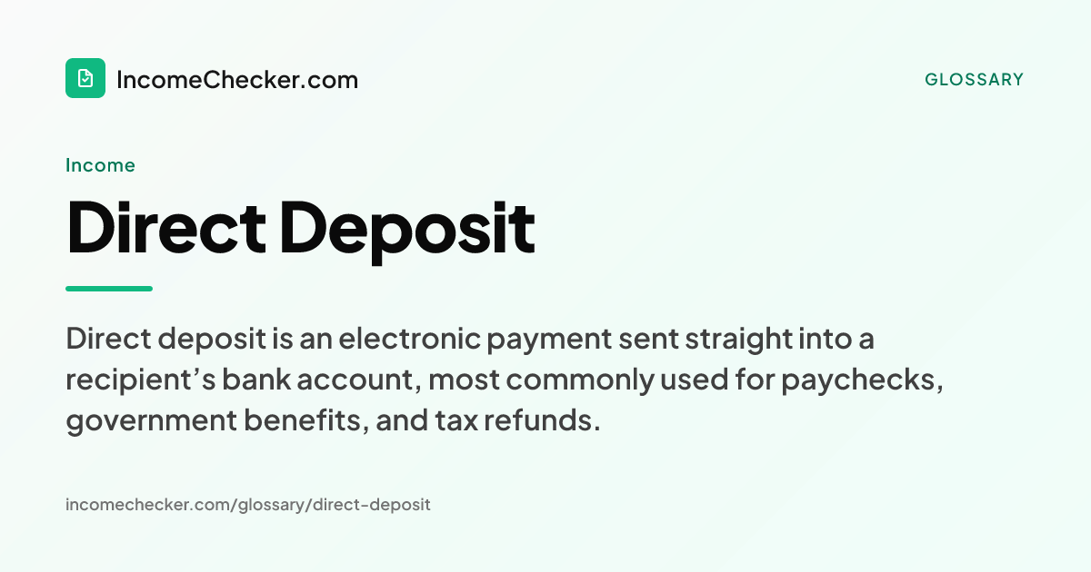 Direct Deposit definition: Direct deposit is an electronic payment sent straight into a recipient’s bank account, most commonly used for paychecks, government benefits, and tax refunds.