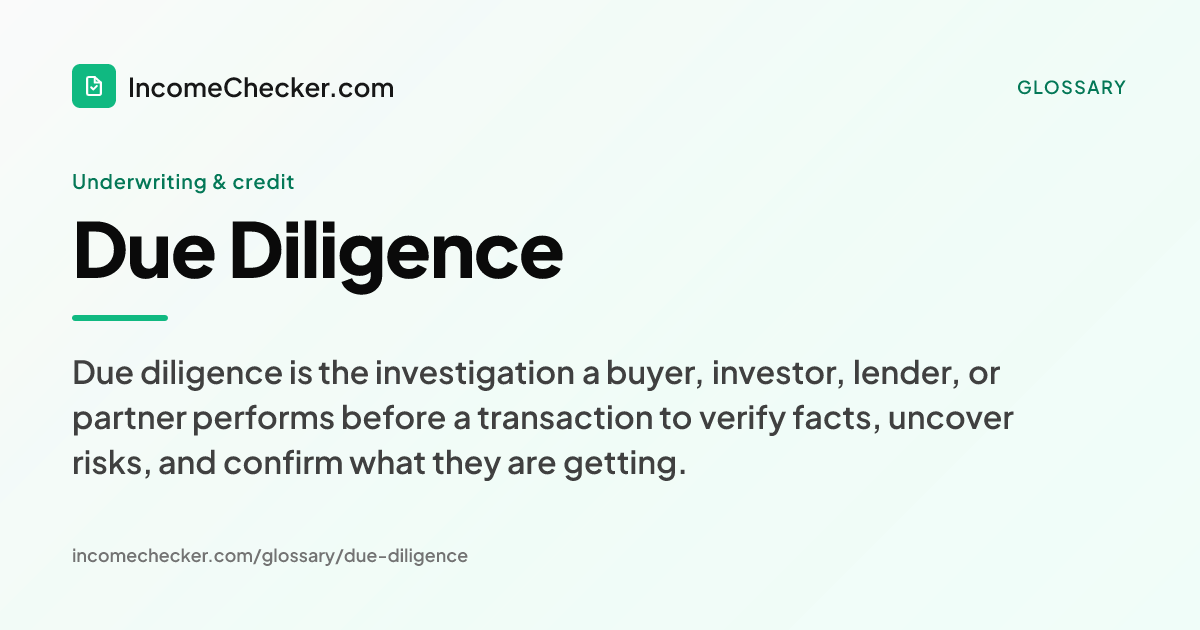 Due Diligence definition: Due diligence is the investigation a buyer, investor, lender, or partner performs before a transaction to verify facts, uncover risks, and confirm what they are getting.