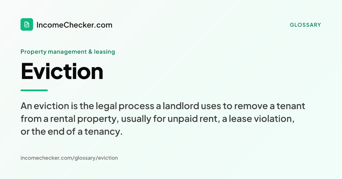 Eviction definition: An eviction is the legal process a landlord uses to remove a tenant from a rental property, usually for unpaid rent, a lease violation, or the end of a tenancy.