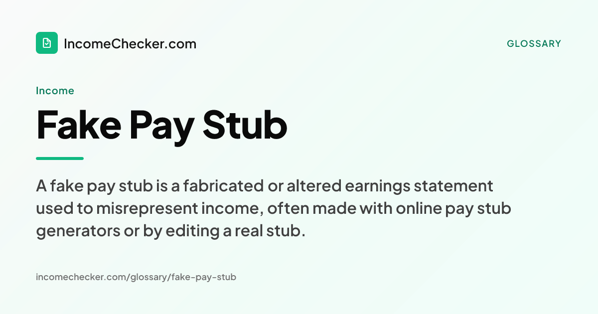 Fake Pay Stub definition: A fake pay stub is a fabricated or altered earnings statement used to misrepresent income, often made with online pay stub generators or by editing a real stub.
