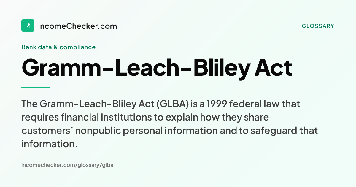 Gramm-Leach-Bliley Act definition: The Gramm-Leach-Bliley Act (GLBA) is a 1999 federal law that requires financial institutions to explain how they share customers’ nonpublic personal information and to safeguard that information.