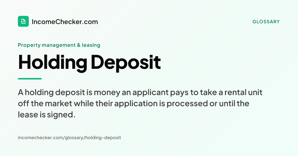 Holding Deposit definition: A holding deposit is money an applicant pays to take a rental unit off the market while their application is processed or until the lease is signed.
