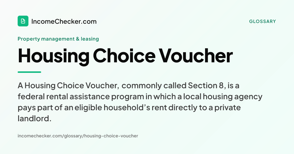 Housing Choice Voucher definition: A Housing Choice Voucher, commonly called Section 8, is a federal rental assistance program in which a local housing agency pays part of an eligible household’s rent directly to a private landlord.