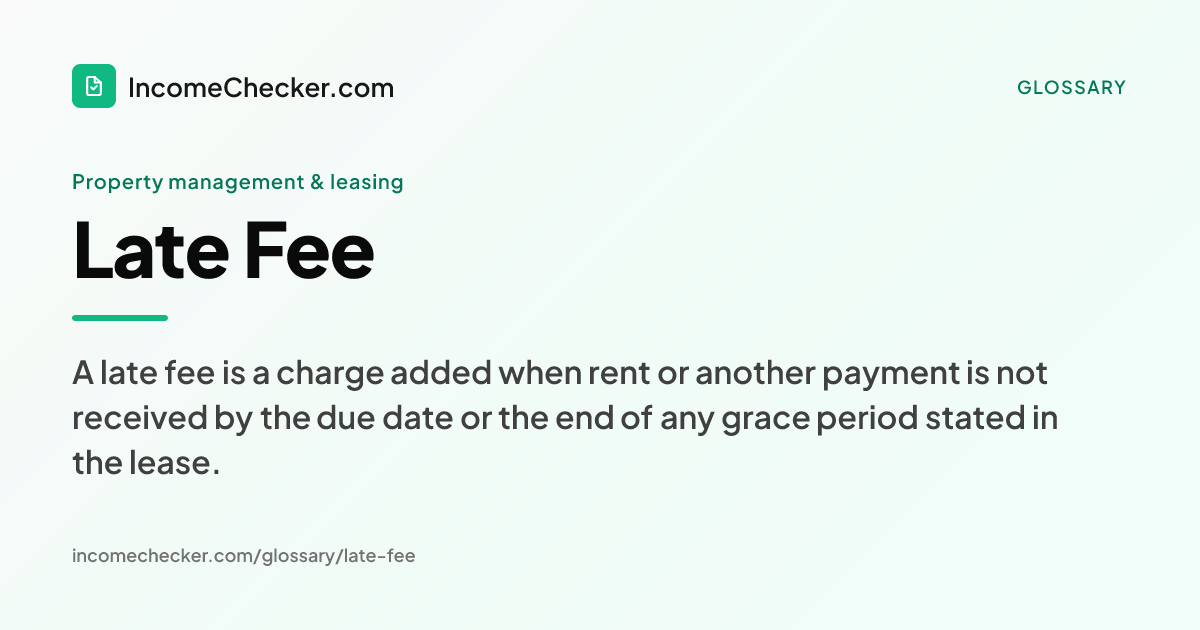 Late Fee definition: A late fee is a charge added when rent or another payment is not received by the due date or the end of any grace period stated in the lease.