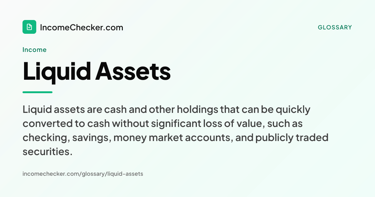 Liquid Assets definition: Liquid assets are cash and other holdings that can be quickly converted to cash without significant loss of value, such as checking, savings, money market accounts, and publicly traded securities.