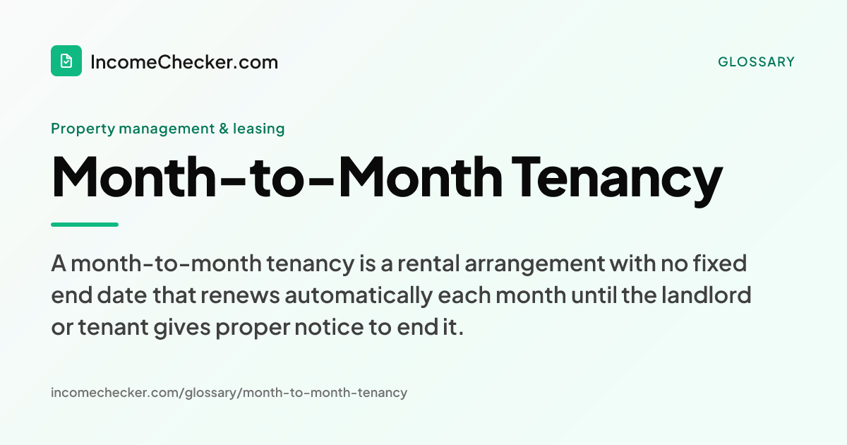 Month-to-Month Tenancy definition: A month-to-month tenancy is a rental arrangement with no fixed end date that renews automatically each month until the landlord or tenant gives proper notice to end it.