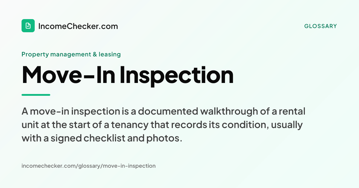 Move-In Inspection definition: A move-in inspection is a documented walkthrough of a rental unit at the start of a tenancy that records its condition, usually with a signed checklist and photos.