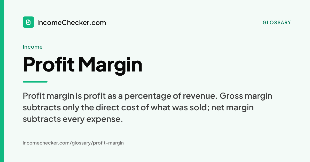 Profit Margin definition: Profit margin is profit as a percentage of revenue. Gross margin subtracts only the direct cost of what was sold; net margin subtracts every expense.