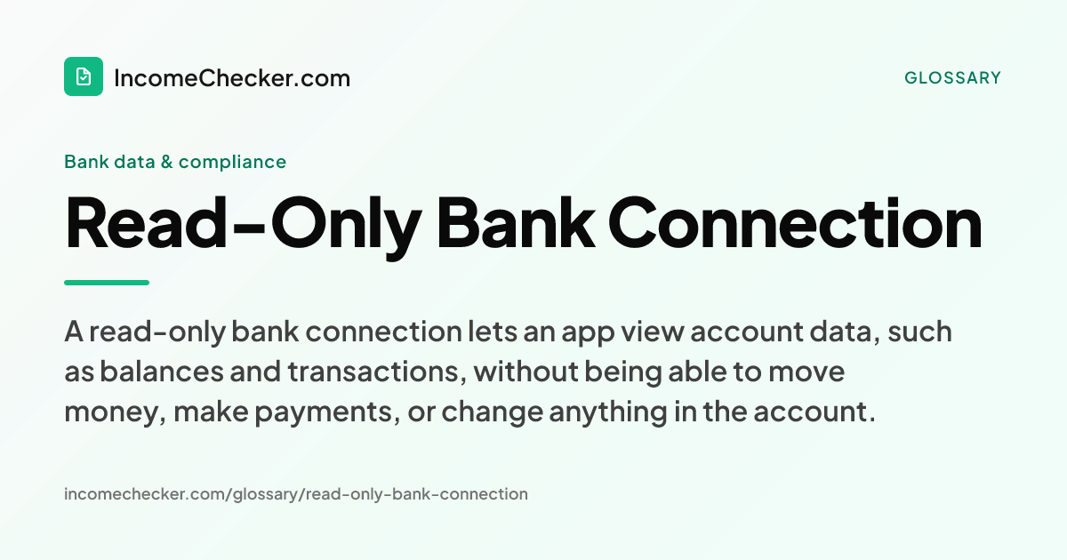 Read-Only Bank Connection definition: A read-only bank connection lets an app view account data, such as balances and transactions, without being able to move money, make payments, or change anything in the account.
