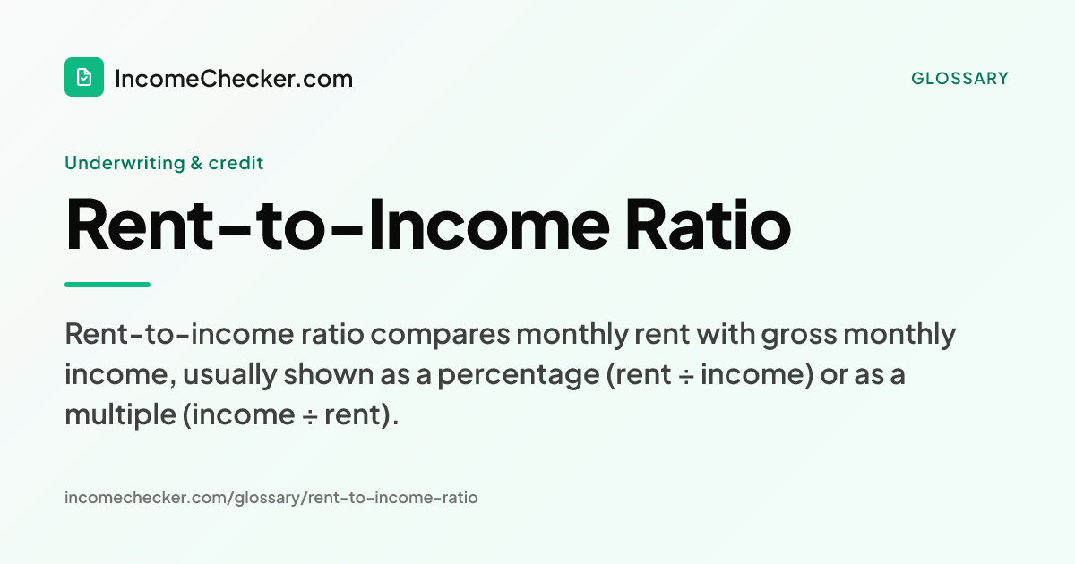 Rent-to-Income Ratio definition: Rent-to-income ratio compares monthly rent with gross monthly income, usually shown as a percentage (rent ÷ income) or as a multiple (income ÷ rent).