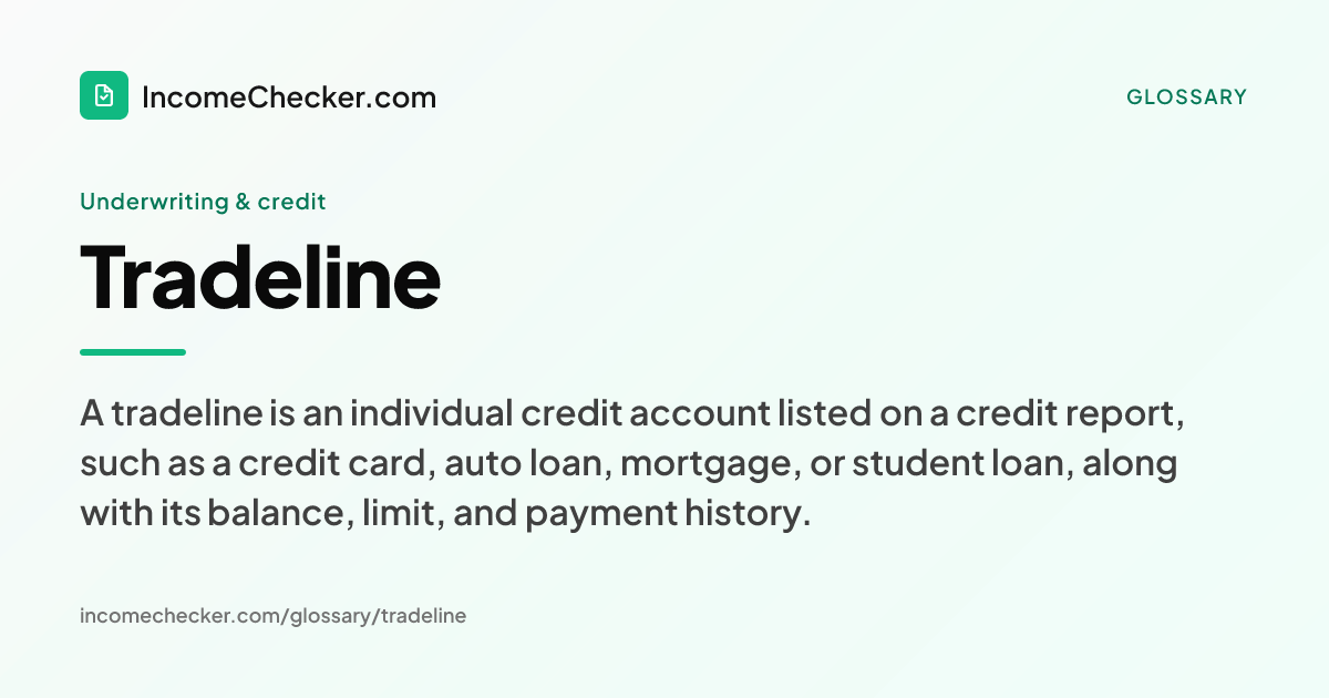 Tradeline definition: A tradeline is an individual credit account listed on a credit report, such as a credit card, auto loan, mortgage, or student loan, along with its balance, limit, and payment history.