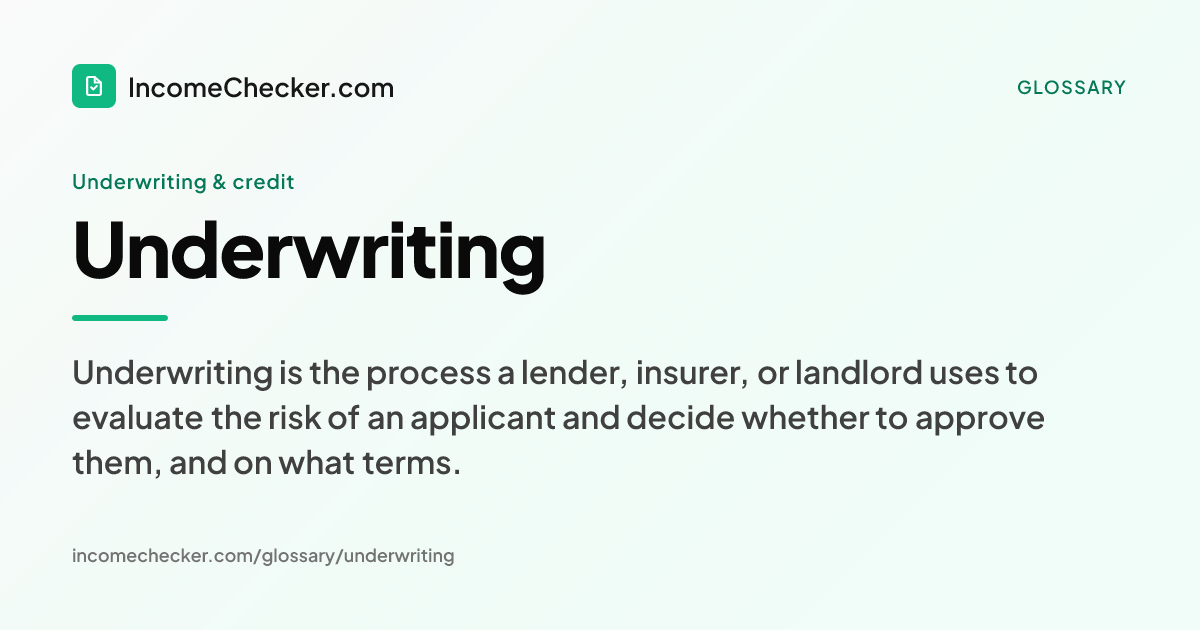 Underwriting definition: Underwriting is the process a lender, insurer, or landlord uses to evaluate the risk of an applicant and decide whether to approve them, and on what terms.