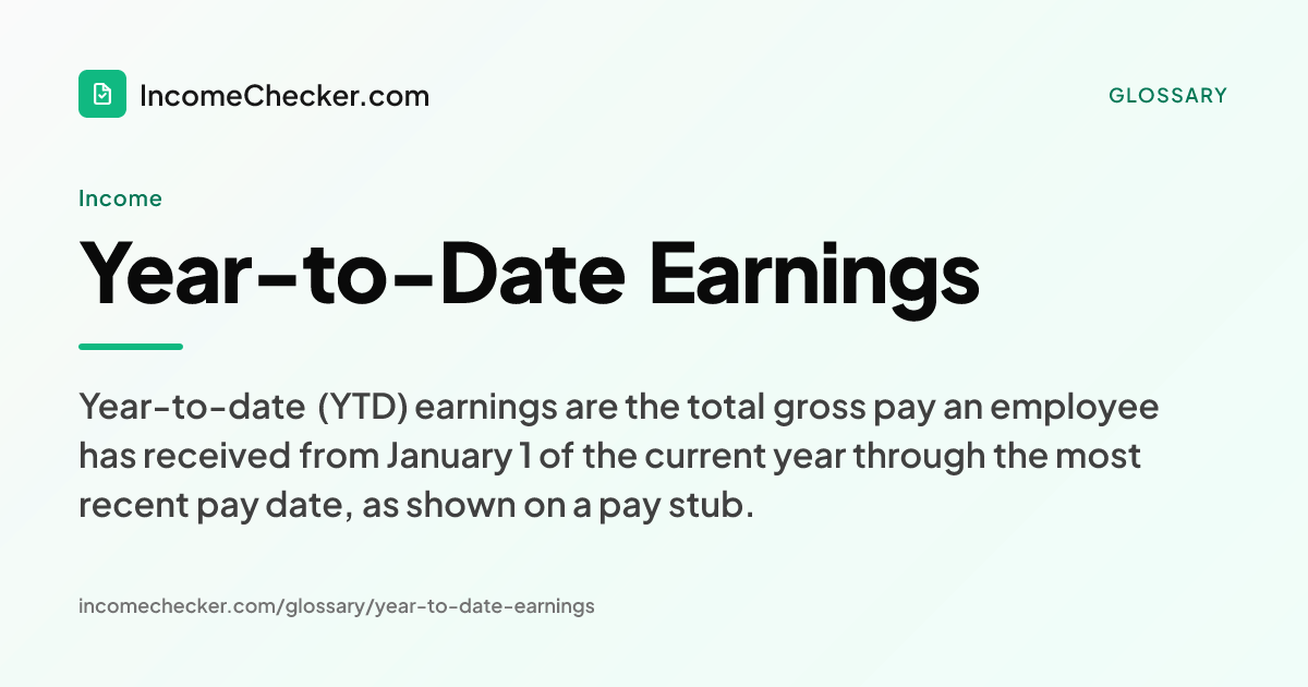 Year-to-Date Earnings definition: Year-to-date (YTD) earnings are the total gross pay an employee has received from January 1 of the current year through the most recent pay date, as shown on a pay stub.